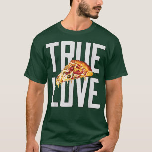 Hilarious Funny Pizza Lover True Love Pizza Eater T-Shirt
