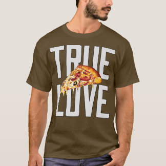 Hilarious Funny Pizza Lover True Love Pizza Eater  T-Shirt