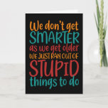 Hilarious Getting Older Quote Funny Birthday Card<br><div class="desc">Funny,  humorous and sometimes sarcastic birthday cards for your family and friends. Get this fun card for your special someone. Visit our store for more cool birthday cards.</div>