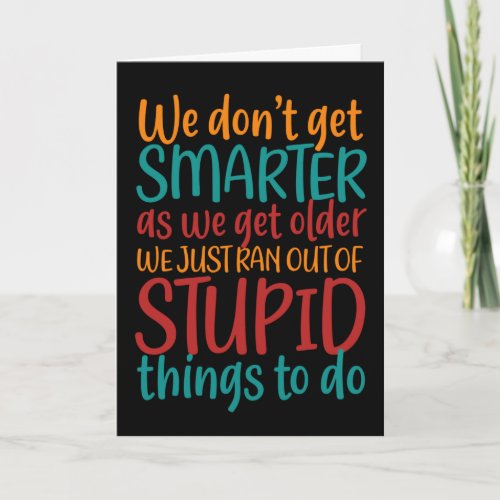 Hilarious Getting Older Quote Funny Birthday Card
