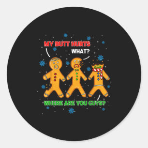 Hilarious Gingerbread Cookie My Butt Hurts Xmas Hu Classic Round Sticker
