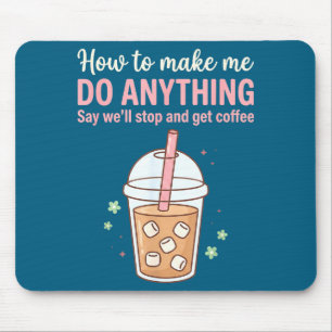 Hilarious How Make Say Quote Coffee Get Do Just An Mouse Pad