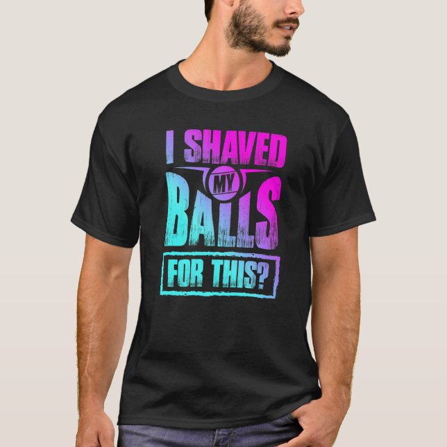 Hilarious I Shaved My Balls For This Hilarious Hum T-Shirt (Front)