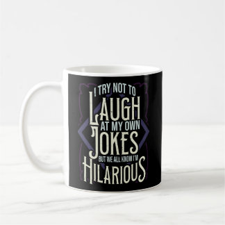 Hilarious I Try Not To Laugh At My Own Jokes Witti Coffee Mug