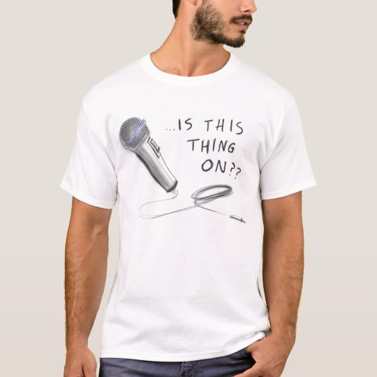 HILARIOUS "..Is this thing on??" TSHIRT