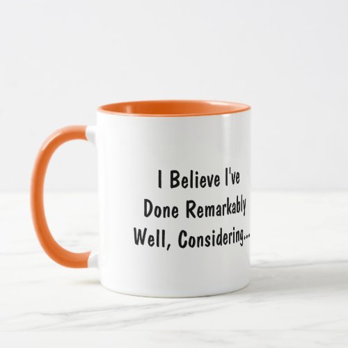 Hilarious Ive Done Remarkably Well Coffee Mug