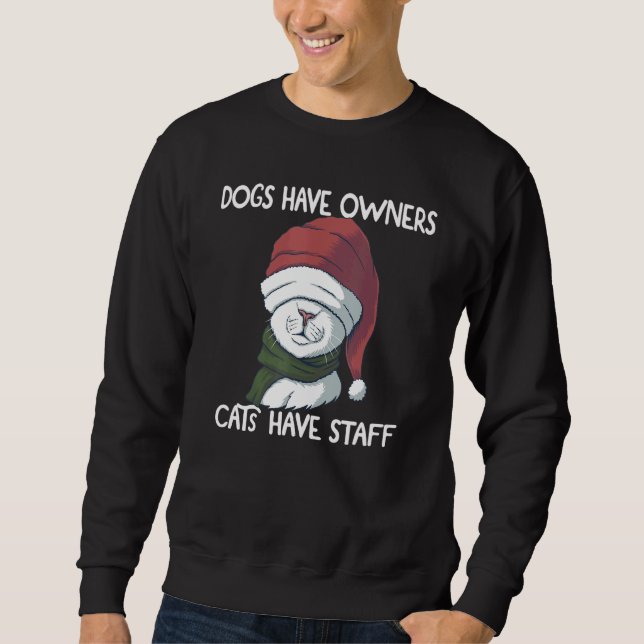 Hilarious Joke Humour Cat  Dogs Have Owners Cats H Sweatshirt (Front)