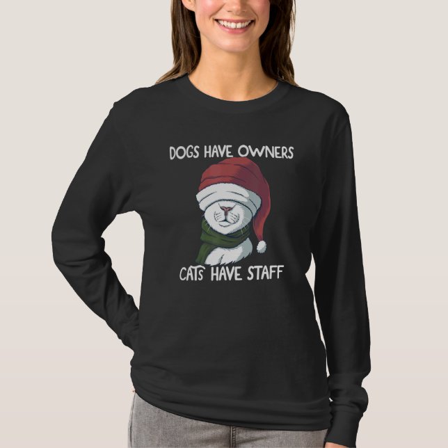 Hilarious Joke Humour Cat  Dogs Have Owners Cats H T-Shirt (Front)