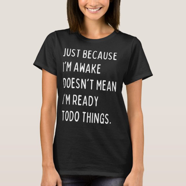Hilarious Just Cause I'm Waked Introverted Stateme T-Shirt (Front)