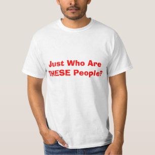 Hilarious Just Who Are THESE People? T-Shirt