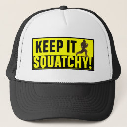 Hilarious Keep it Squatchy! Trucker Hat