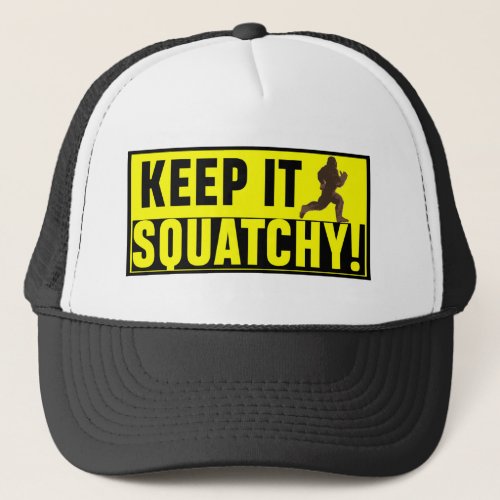 Hilarious Keep it Squatchy Trucker Hat