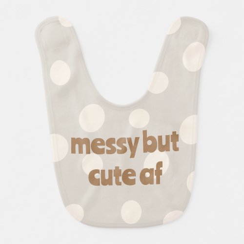 Hilarious Messy But Cute Af Newborn Toddler Beige Baby Bib
