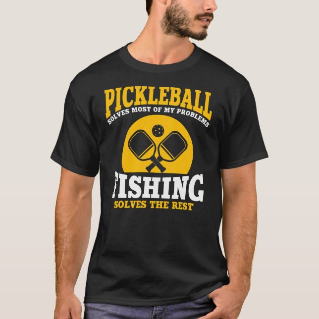 Hilarious Pickleball And Fishing Saying For T-Shirt (Front)