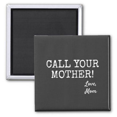 Hilarious Quote Call Your Mother Magnet