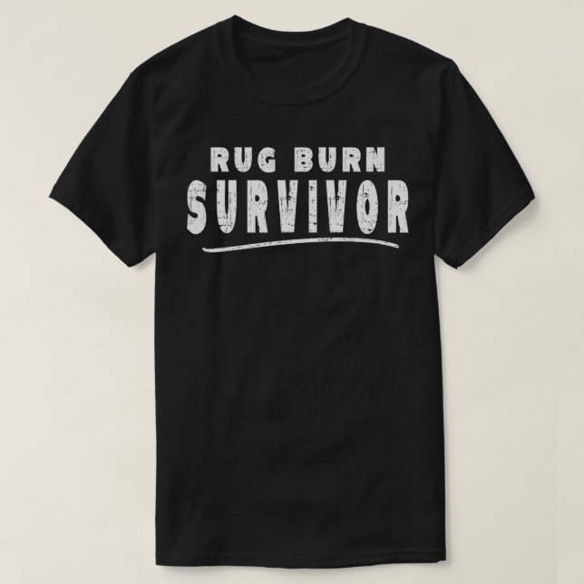 Hilarious Rug Burn Survivor Sarcastic Humor Meme  T-Shirt (Design Front)