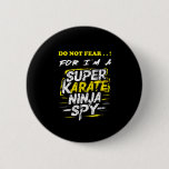 Hilarious Self-deprecating Super Karate Ninja Spy  Button