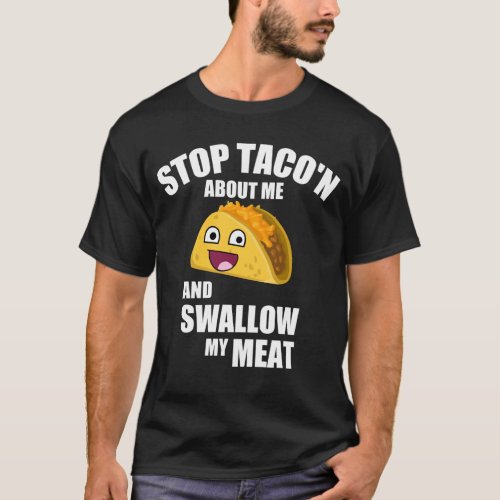 Hilarious Taco Quote Swallow my meat T_Shirt