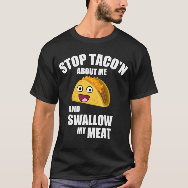 Hilarious Taco Quote: Swallow my meat T-Shirt (Front)