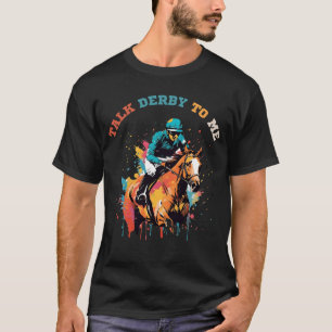 Hilarious Talk Derby To Me Horse Racing T-Shirt