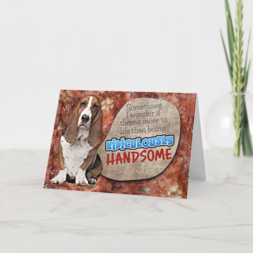 Hilarious thought from your Basset Hound Birthday Card