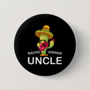 Hilarious Uncle Joke Humor Funny Nacho Average Unc Button
