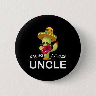 Hilarious Uncle Joke Humor Funny Nacho Average Unc Button