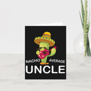 Hilarious Uncle Joke Humor Funny Nacho Average Unc Card