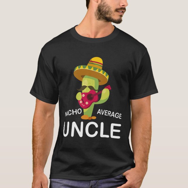 Hilarious Uncle Joke Humor Funny Nacho Average Unc T-Shirt (Front)