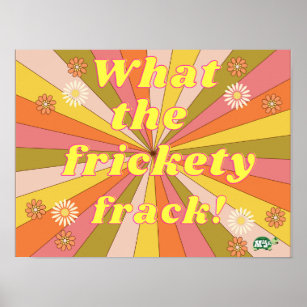Hilarious "What the frickety frack"  poster