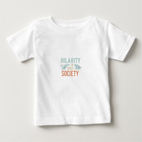 Hilarity in High Society Baby T_Shirt