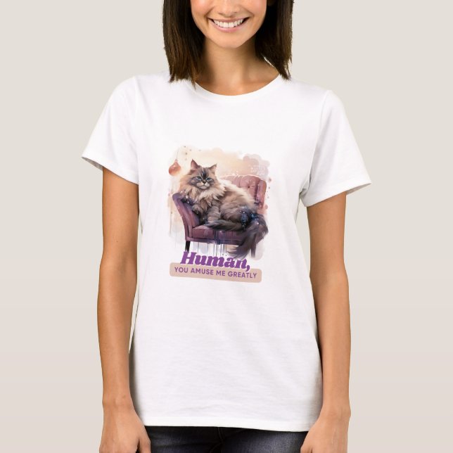Hilariuos Cat “Human, You Amuse Me Greatly” T-Shirt (Front)