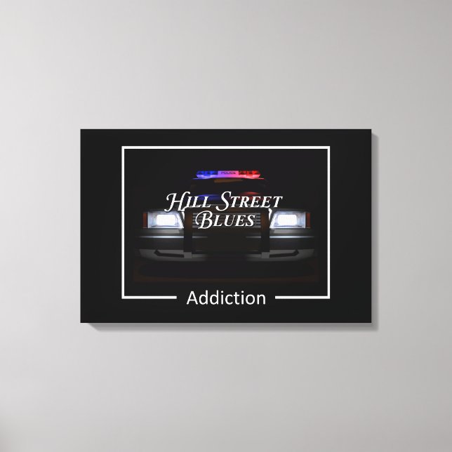 Hill Street Blue Addiction Canvas Print (Front)