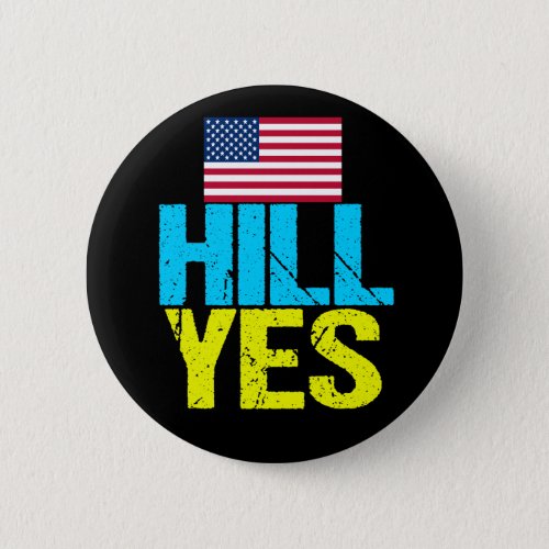 Hill Yes Modern Hillary Clinton Button