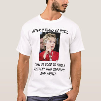 Hillary4, it will be good to have a president w... T-Shirt