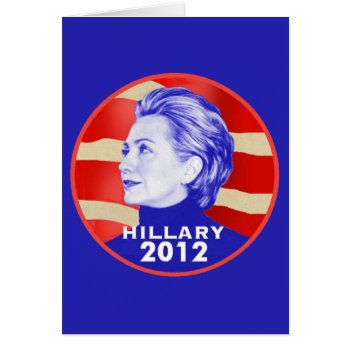 Hillary 2012 Card by samappleby at Zazzle