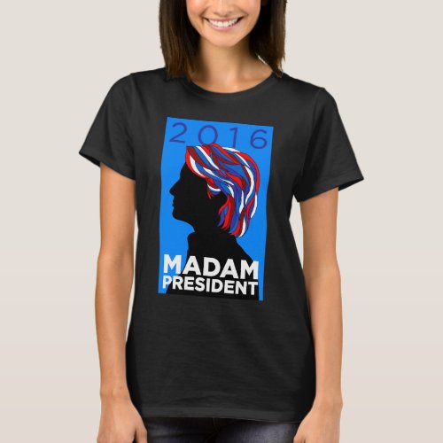 Hillary 2016 Madame President Womens T_shirt B