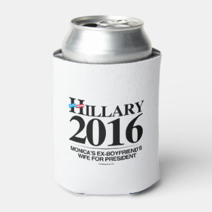 Hillary 2016 - Monica's ex-boyfriend's wife Can Cooler