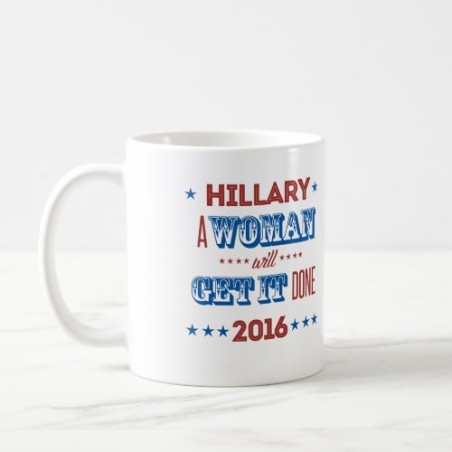 Hillary _ A woman will get it done _ Coffee Mug