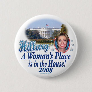 Hillary A Woman's Place Is In The House! 2008 Butt Button