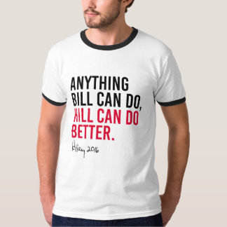 Hillary - Anything Bill can do Hill can do better T-Shirt