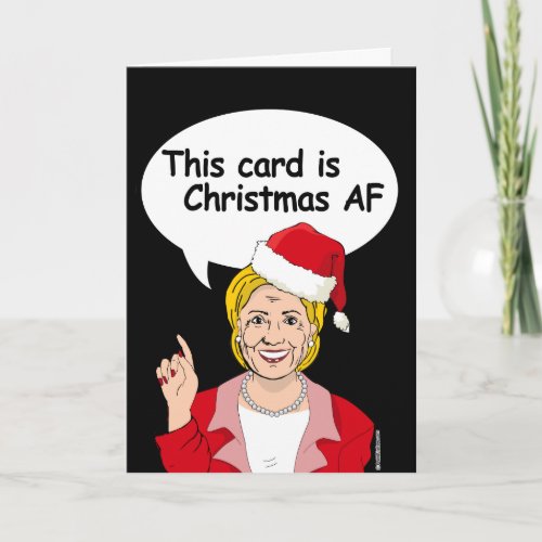 Hillary Christmas Card _ This card is Christmas AF