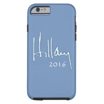 Hillary Clinton 2016 Tough Iphone 6 Case by samappleby at Zazzle