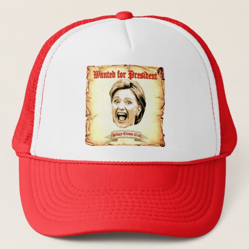 Hillary Clinton 2016 wanted for president  hat Trucker Hat
