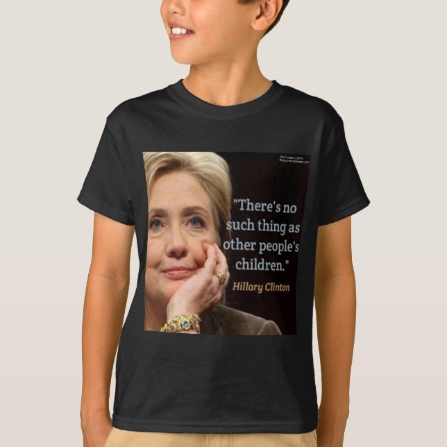 Hillary Clinton & All Children Quote T-Shirt (Front)