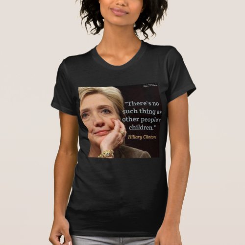 Hillary Clinton  All Children Quote T_Shirt