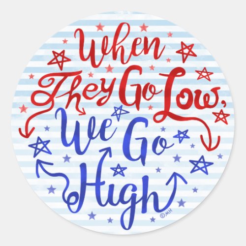 Hillary Clinton Election They Go Low We Go High Classic Round Sticker