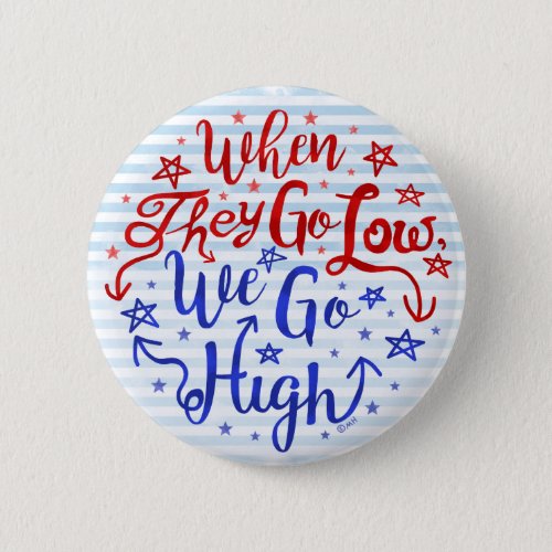 Hillary Clinton Election They Go Low We Go High Pinback Button