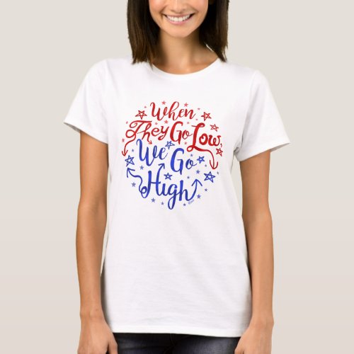Hillary Clinton Election They Go Low We Go High T_Shirt