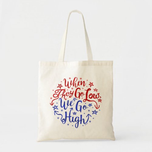 Hillary Clinton Election They Go Low We Go High Tote Bag